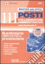 Ministero della difesa. 111 posti collaboratore amministrativo, area funzionale C. Questionario completo per la preselezione libro