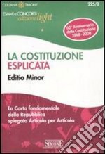 La Costituzione esplicata. La Carta fondamentale della Repubblica spiegata articolo per articolo. Editio minor libro