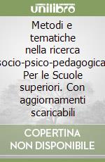 Metodi e tematiche nella ricerca socio-psico-pedagogica. Per le Scuole superiori. Con aggiornamenti scaricabili