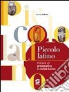 Piccolo latino. Persorsi di grammatica e civiltà latina. Per la Scuola media libro