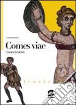 Comes viae. Corso di latino. Per i Licei e gli Ist. magistrali libro