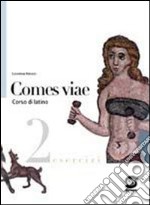 Comes viae. Esercizi. Per i Licei e gli Ist. magistrali. Vol. 2 libro