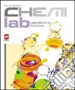 Chemilab. Laboratorio di chimica. Per le Scuole superiori libro