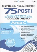 Ministero della Pubblica Istruzione. 75 posti di funzionario per lo sviluppo sw, della rete e analisi statistica. Area C. Questionario completo per la preparazione libro