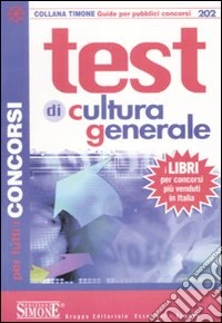 Test di cultura generale per tutti i concorsi libro