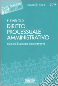 Elementi di diritto processuale amministrativo. Nozioni di giustizia amministrativa libro