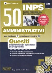 INPS. 50 amministrativi. Quesiti a risposta multipla per la preparazione alla prova preselettiva libro