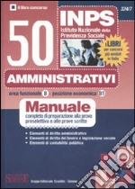 INPS. 50 amministrativi. Manuale completo di preparazione alla prova preselettiva e alle prove scritte libro