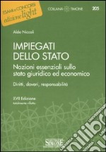 Impiegati dello stato. Nozioni essenziali sullo stato giuridico ed economico. Diritti, doveri, responsabilità libro