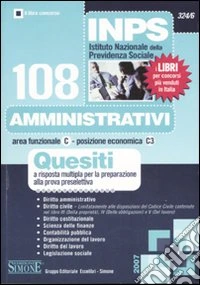 INPS. 108 amministrativi. Quesiti a risposta multipla per la preparazione alla prova preselettiva libro
