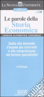 Le parole della storia economica. Guida alle domande d'esame più ricorrenti e alla comprensione dei termini specialistici libro