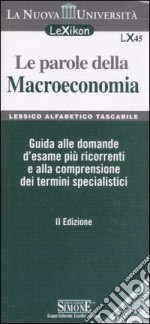 Le parole della macroeconomia. Guida alle domande d'esame più ricorrenti e alla comprensione dei termini specialistici libro