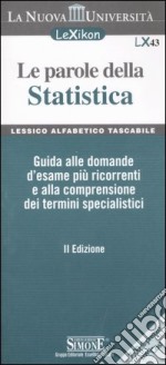 Le parole della statistica. Guida alle domande d'esame più ricorrenti e alla comprensione dei termine specialistici libro