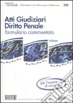 Atti giudiziari. Diritto penale. Formulario commentato libro