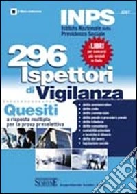 INPS. 296 ispettori di vigilanza. Questiti a risposta multipla per la prova preselettiva libro