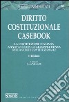 Diritto costituzionale casebook. La costituzione italiana annotata con la giurisprudenza della Corte costituzionale libro