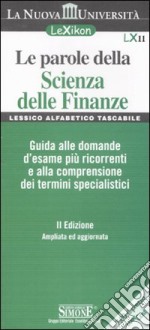 Le parole della scienza della finanze. Guide alle domande d'esame più ricorrenti e alla comprensione dei termini specialistici libro