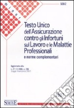 Testo unico dell'assicurazione contro gli infortuni sul lavoro e le malattie professionali e norme complementari libro