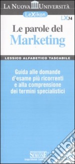 Le parole del marketing. Guida alle domande d'esame più ricorrenti e alla comprensione dei termini specialistici libro