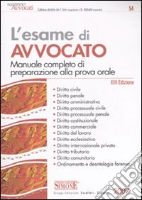 L'esame di avvocato. Manuale completo di preparazione alla prova orale libro