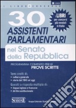 Trenta assistenti parlamentari nel Senato della Repubblica. Programma completo per le prove scritte libro