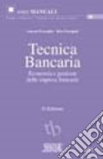 Tecnica bancaria. Economia e gestione delle imprese bancarie libro