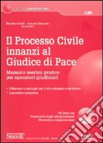 Il processo civile innanzi al giudice di pace. Manuale teorico-pratico per operatori giudiziari. Con CD-ROM libro