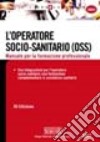 L'operatore socio-sanitario (OSS). Manuale per la formazione professionale libro