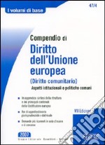 Compendio di diritto dell'Unione Europea (diritto comunitario). Aspetti istituzionali e politiche comuni libro