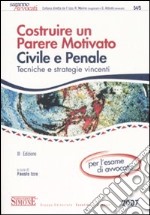 Costruire un parere motivato civile e penale. Tecniche e strategie vincenti per l'esame di avvocato libro