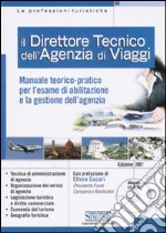 Il direttore tecnico dell'agenzia di viaggi. Manuale teorico-pratico per l'esame di abilitazione e la gestione dell'agenzia. Con CD-ROM libro