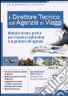 Il direttore tecnico dell'agenzia di viaggi. Manuale teorico-pratico per l'esame di abilitazione e la gestione dell'agenzia. Con CD-ROM libro