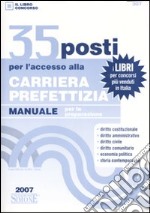 Trentacinque posti per l'accesso alla carriera prefettizia. Manuale per la preparazione libro