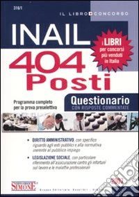 INAIL. 404 posti. Questionario con risposte commentate. Programma completo per la prova preselettiva libro