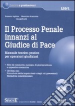 Il processo penale innanzi al Giudice di Pace. Manuale teorico-pratico per operatori giudiziari. Con CD-ROM libro