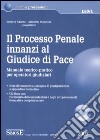 Il processo penale innanzi al Giudice di Pace. Manuale teorico-pratico per operatori giudiziari. Con CD-ROM libro