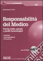 Responsabilità del medico. Tutela civile, penale e profili deontologici. Con CD-ROM libro