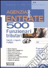 Agenzia delle entrate. 500 funzionari tributari. Quesiti a risposta multipla libro