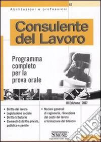 Consulente del lavoro. Programma completo per la prova orale libro