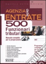 Agenzia delle entrate. 500 funzionari amministrativo-tributari. Manuale completo per la preparazione libro