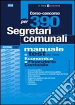 Corso-concorso per 390 segretari comunali. Manuale e test per l'area economica e finanziario contabile libro