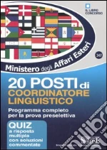 Ministero per gli Affari Esteri. 20 posti di coordinatore linguistico. Programma completo per la prova preselettiva. Quiz a risposta multipla con soluzioni commentat libro