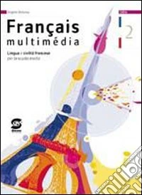 Française multimedia. Lingua e civiltà francese. Per la 3ª classe della Scuola media. Vol. 2 libro