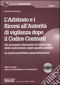 L'arbitrato e i ricorsi all'autorità di vigilanza dopo il codice contratti. Con CD-ROM libro