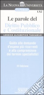 Le parole del diritto pubblico e costituzionale. Guida alle domande d'esame più ricorrenti e alla comprensione dei termini specialistici libro