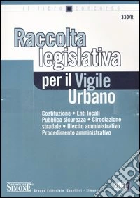 Il vigile urbano. Corso per agenti e ufficiali della polizia locale-Raccolta legislativa per il vigile urbano libro