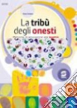 La tribù degli onesti. Percorsi di educazione alla legalità. Per la Scuola media libro