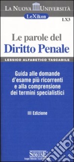 Le parole del diritto penale. Guida alle domande d'esame più ricorrenti e alla comprensione dei termini specialistici libro