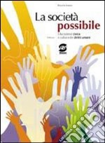 La società possibile. Educazione civica e cultura dei diritti umani. Per il biennio delle Scuole superiori libro