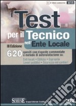 I test per il tecnico nell'ente locale. 620 quesiti con risposte commentate e metodo di autovalutazione su: enti locali, edilizia, esproprio, lavori pubblici... libro